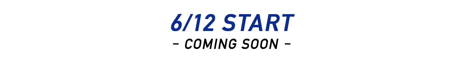 6/12 START COMING SOON